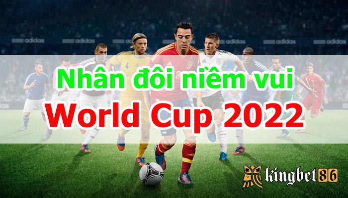 nhân đôi niềm vui world cup 2022